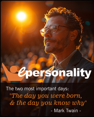 The two most important days: The day you were born, and the day you know why...promotion for the ePersonality Assessment by AssessME.org.